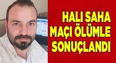 Halı saha maçı ölümle sonuçlandı