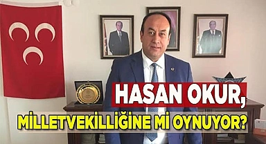 Hasan Okur, milletvekilliğine mi oynuyor?