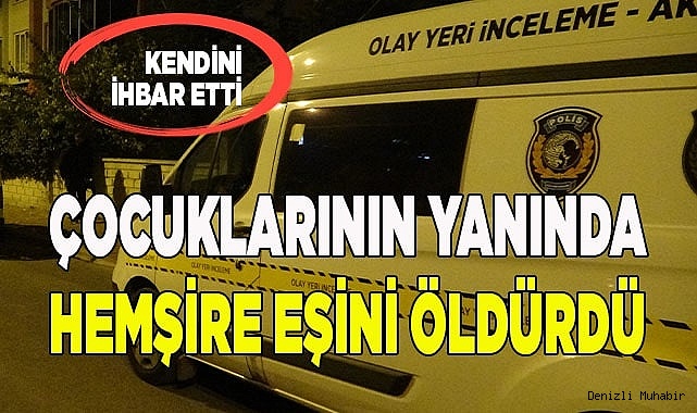 Hemşire eşini çocuklarının yanında bıçaklayarak öldürdü
