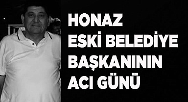 Honaz eski Belediye Başkanının acı günü
