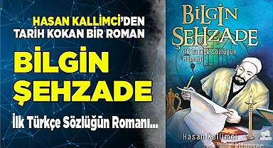 İlk Türkçe Sözlüğün Romanı...Bilgin Şehzade