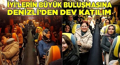 İYİ’lerin Büyük Buluşmasına Denizli’den Dev Katılım