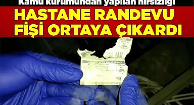 Kamu kurumundan yapılan hırsızlığı  hastane randevu fişi ortaya çıkardı
