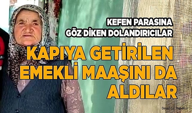 Kapıya getirilen emekli maaşını da aldılar