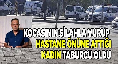 Kocasının silahla vurup hastane önüne attığı kadın taburcu oldu