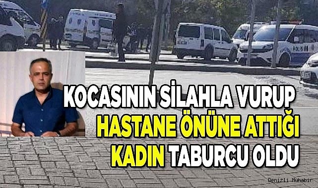 Kocasının silahla vurup hastane önüne attığı kadın taburcu oldu