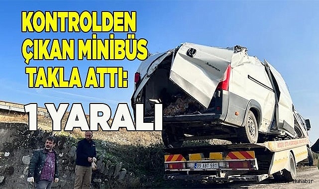 Kontrolden çıkan minibüs takla attı: 1 yaralı