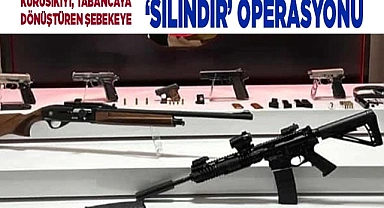 Kurusıkıyı, tabancaya dönüştüren şebekeye ‘Silindir’ operasyonu