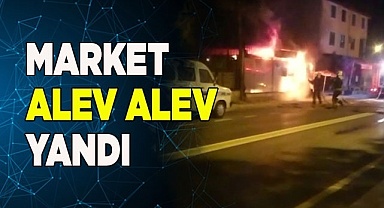 Market alev alev yandı