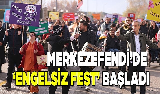 MERKEZEFENDİ’DE ‘ENGELSİZ FEST’ BAŞLADI