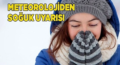 Meteorolojiden soğuk hava uyarısı