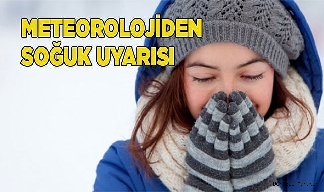 Meteorolojiden soğuk hava uyarısı