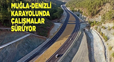 Muğla-Denizli karayolunda çalışmalar sürüyor