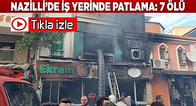 Nazilli’de iş yerinde patlama: 7 ölü