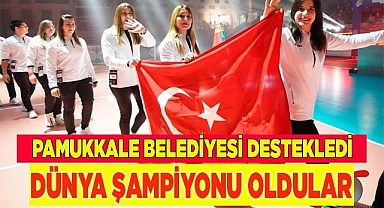 PAMUKKALE BELEDİYESİNİN DESTEKLEDİĞİ SPORCULAR DÜNYA ŞAMPİYONU OLDU