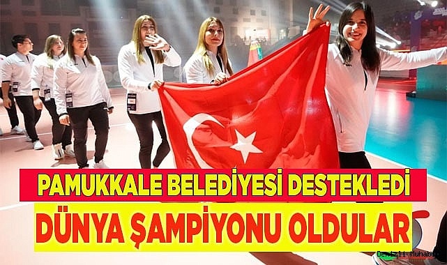 PAMUKKALE BELEDİYESİNİN DESTEKLEDİĞİ SPORCULAR DÜNYA ŞAMPİYONU OLDU