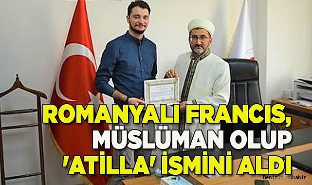 Romanyalı Francıs, Müslüman olup 'Atilla' ismini aldı