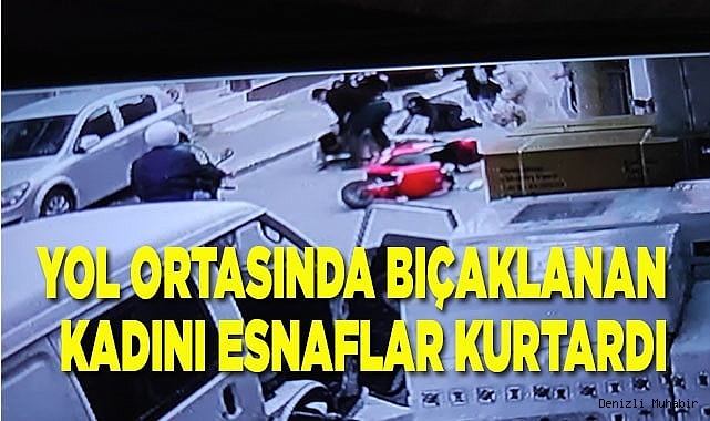 Sokak ortasında bıçaklanan kadını esnaf kurtardı