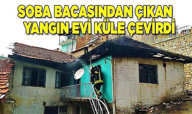 Soba bacasından çıkan yangın evi küle çevirdi