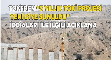 TOKİ’den “3 yıllık TOKİ projesi yeni diye sunuldu” iddiaları ile ilgili açıklama
