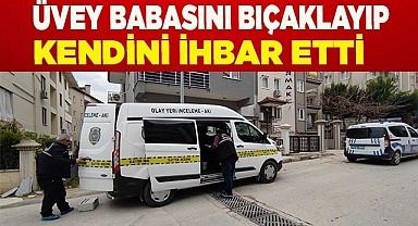 Üvey babasını bıçaklayıp kendini ihbar etti
