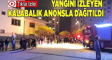 Yangını izleyen kalabalık anonsla dağıtıldı