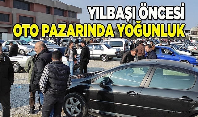 Yılbaşı öncesi oto pazarında yoğunluk