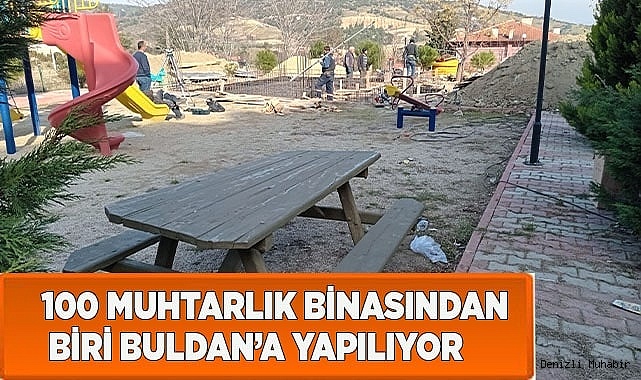 100 MUHTARLIK BİNASINDAN BİRİ BULDAN'A YAPILIYOR