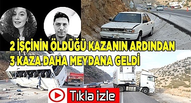 2 işçinin öldüğü kazanın ardından 3 kaza daha meydana geldi