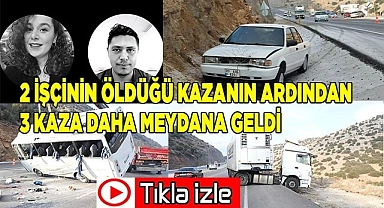 2 işçinin öldüğü kazanın ardından 3 kaza daha meydana geldi