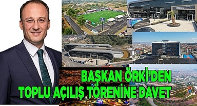 BAŞKAN ÖRKİ’DEN TOPLU AÇILIŞ TÖRENİNE DAVET