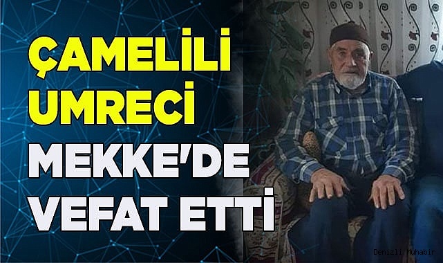 Çamelili Umreci Mekke'de vefat etti