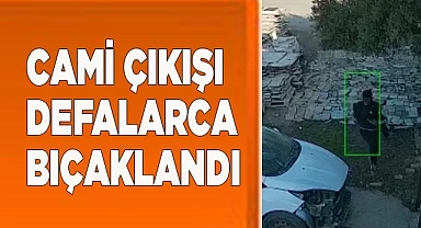 Cami çıkışı defalarca bıçaklandı