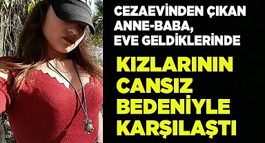 Cezaevinden çıkan anne-baba, eve geldiklerinde kızlarının cansız bedeniyle karşılaştı