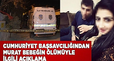 Cumhuriyet Başsavcılığından Murat bebeğin ölümüyle ilgili açıklama