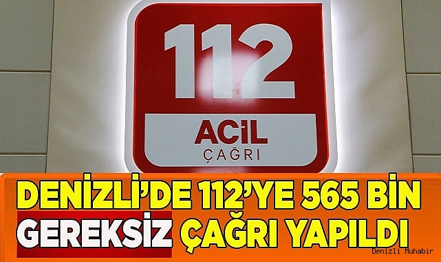 Denizli’de 112’ye 565 bin gereksiz çağrı yapıldı