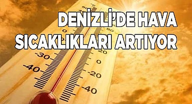 Denizli’de hava sıcaklıkları artıyor