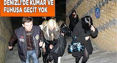 Denizli’de kumar ve fuhuşa geçit verilmedi