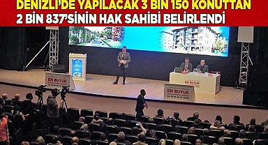 Denizli’de yapılacak 3 bin 150 konuttan 2 bin 837’sinin hak sahibi belirlendi