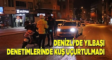 Denizli’de yılbaşı denetimlerinde kuş uçurtulmadı