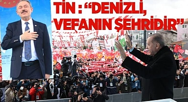 “DENİZLİ VEFANIN ŞEHRİDİR” 