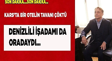 Denizlili işadamı da tavanı çöken oteldeydi
