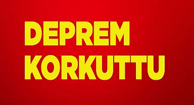 Deprem korkuttu