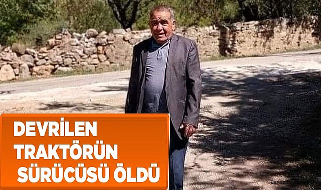Devrilen traktörün sürücüsü öldü