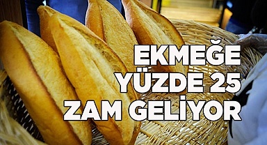Ekmeğe yüzde 25 zam geliyor