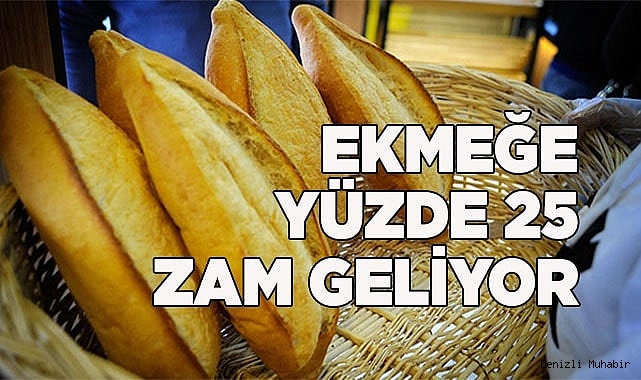 Ekmeğe yüzde 25 zam geliyor