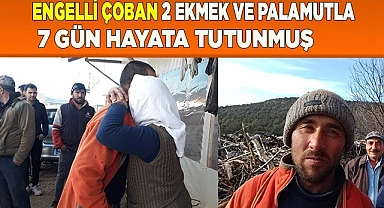 Engelli çoban 2 ekmek ve palamutla 7 gün hayata tutunmuş