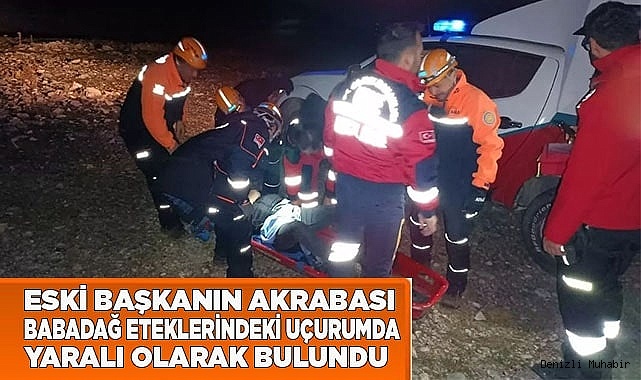 Eski başkanın akrabası Babadağ eteklerindeki uçurumda yaralı olarak bulundu