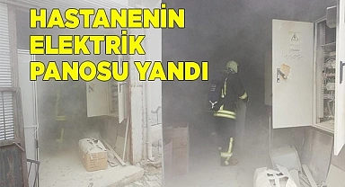 Hastanenin elektrik panosu yandı