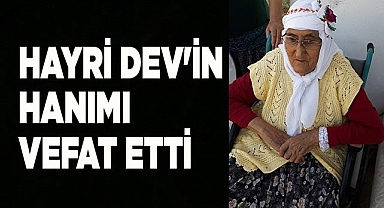 HAYRİ DEV'İN HANIMI VEFAT ETTİ